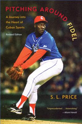 Pitching Around Fidel: A Journey Into the Heart of Cuban Sports