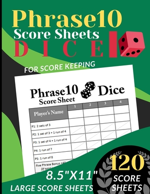 Phrase 10 Score Sheets: 120 Large Score Sheet for ScoreKeeping (Phrase Ten Dice Game Score Record Book) Personal Score pads (8.5