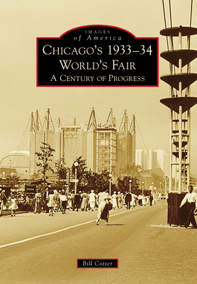 Chicago's 1933-34 World's Fair: A Century of Progress (Images of America) Cover Image
