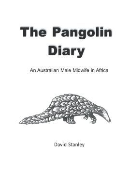 The Pangolin Diary: An Australian Male Midwife in Africa Cover Image