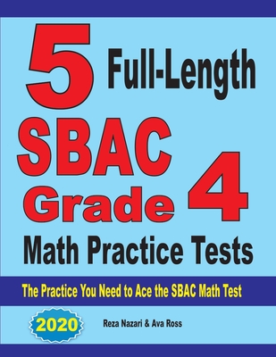 5 Full-Length SBAC Grade 4 Math Practice Tests: The Practice You Need to Ace the SBAC Math Test Cover Image