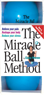 The Miracle Ball Method: Relieve Your Pain, Reshape Your Body, Reduce Your Stress By Elaine Petrone Cover Image