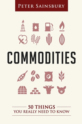 Commodities 50 Things You Need To Know By Peter Sainsbury Cover Image