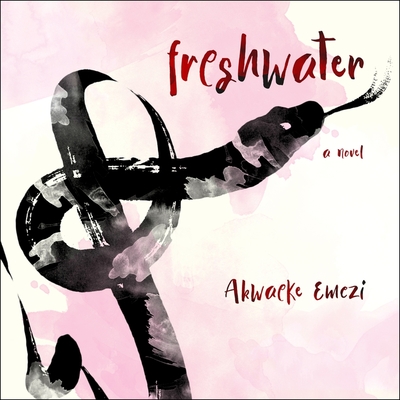 Freshwater By Akwaeke Emezi, Akwaeke Emezi (Read by) Cover Image