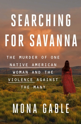 Searching for Savanna: The Murder of One Native American Woman and the Violence Against the Many Cover Image