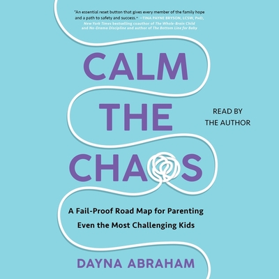 Calm the Chaos: A Failproof Road Map for Parenting Even the Most Challenging Kids Cover Image