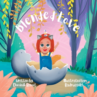 Blended Love: A story about belonging, and choosing eachother in unconventional families. By Badrussoleh B (Illustrator), Jean Benoit (Contribution by), Dominik Benoit Cover Image
