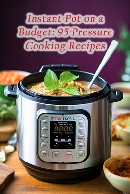Instant Pot on a Budget: 95 Pressure Cooking Recipes By The Hot Pot Hut Yosh Cover Image