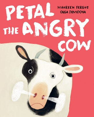 Petal the Angry Cow By Maureen Fergus, Olga Demidova (Illustrator) Cover Image