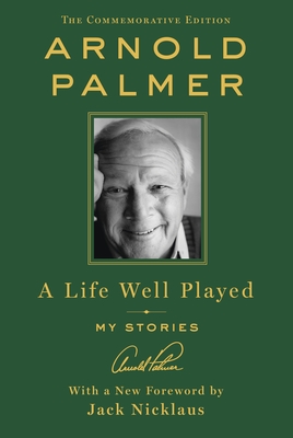 A Life Well Played: My Stories (Commemorative Edition) By Arnold Palmer Cover Image