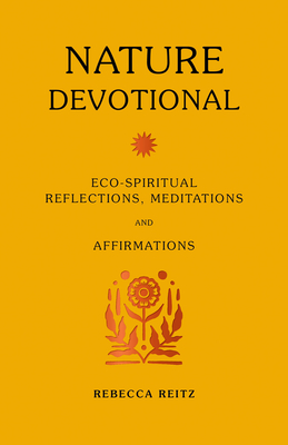Nature Devotional: Eco-spiritual reflections, meditations & affirmations By Rebecca Reitz Cover Image
