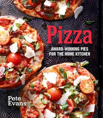 Pizza: Award-Winning Pies for the Home Kitchen By Pete Evans Cover Image