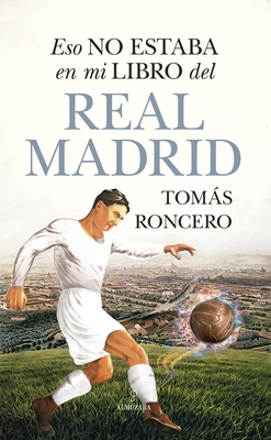 Eso No Estaba En Mi Libro del Real Madrid By Tomas Gomez-Diaz Roncero Cover Image