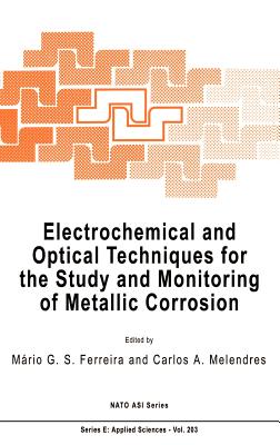 Electrochemical and Optical Techniques for the Study and Monitoring of Metallic Corrosion (NATO Science Series E: #203)