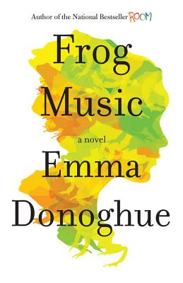 Cover for Frog Music: A Novel