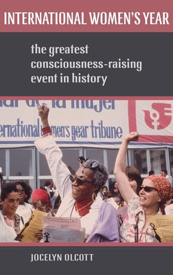 International Women's Year: The Greatest Consciousness-Raising Event in History Cover Image