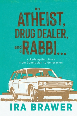 An Athiest, Drug Dealer, and a Rabbi: A Redemption Story from Generation to Generation Cover Image