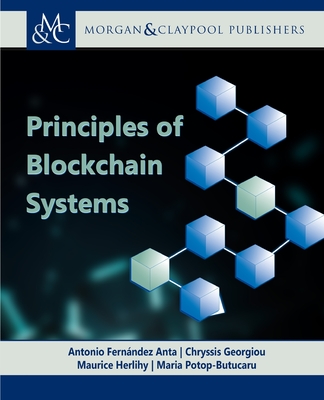 Principles of Blockchain Systems (Synthesis Lectures on Computer Science) By Antonio Fernández Anta (Editor), Chryssis Georgiou (Editor), Maurice Herlihy (Editor) Cover Image