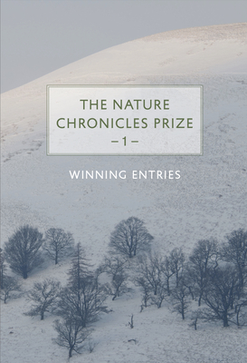 The Nature Chronicles Prize: 1: Winning Entries By The Winners of the First Nature Chronicl Cover Image