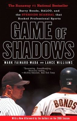 Game of Shadows: Barry Bonds, BALCO, and the Steroids Scandal that Rocked Professional Sports By Mark Fainaru-Wada, Lance Williams Cover Image