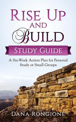 Rise Up and Build Study Guide: A Six-Week Action Plan for Personal Study or Small Groups