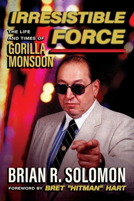 Irresistible Force: The Life and Times of Gorilla Monsoon By Brian R. Solomon Cover Image