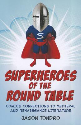 Superheroes of the Round Table By Jason Tondro Cover Image