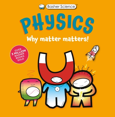 Cover for Basher Science: Physics: Why Matter Matters!