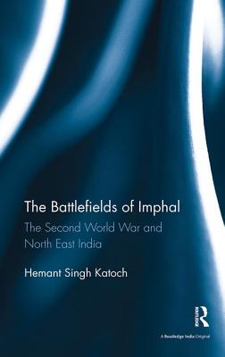 The Battlefields of Imphal: The Second World War and North East India Cover Image