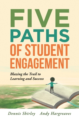 Five Paths of Student Engagement: Blazing the Trail to Learning and Success (Your Guide to Promoting Active Engagement in the Classroom and Improving cover