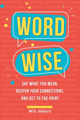 Word Wise: Say What You Mean, Deepen Your Connections, and Get to the Point Cover Image