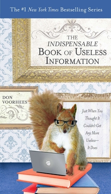 Cover for The Indispensable Book of Useless Information: Just When You Thought It Couldn't Get Any More Useless--It Does