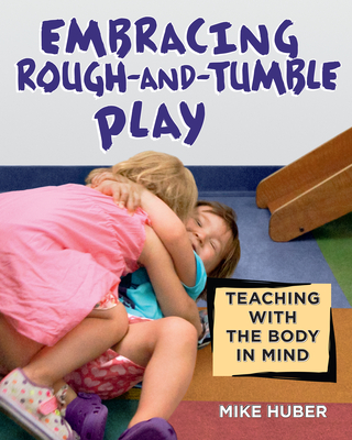 Embracing Rough-And-Tumble Play: Teaching with the Body in Mind Cover Image