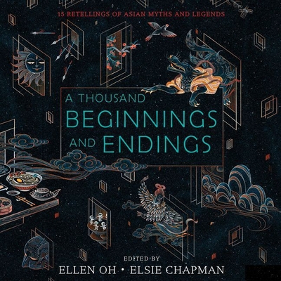 A Thousand Beginnings and Endings: 15 Retellings of Asian Myths and Legends By Ellen Oh (Editor), Elsie Chapman (Editor), Kim Mai Guest (Read by) Cover Image