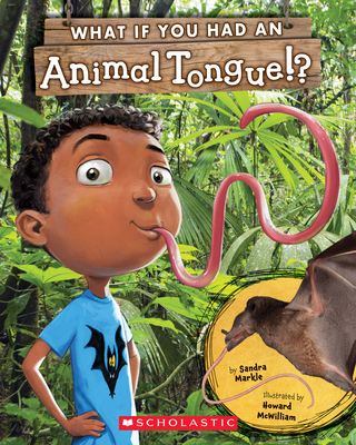 What If You Had an Animal Tongue!? (Library Edition) (What If You Had...?) By Sandra Markle, Howard McWilliam (Illustrator) Cover Image