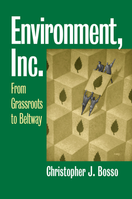 Environment, Inc.: From Grassroots to Beltway (Studies in Government and Public Policy)