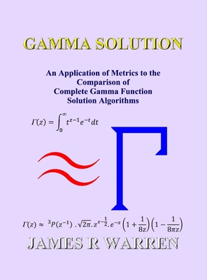 Gamma Solution: An Application of Metrics to the Comparison of Complete Gamma Function Solution Algorithms By James R. Warren Cover Image