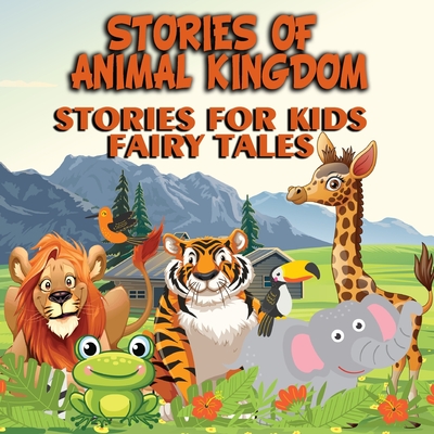 Stories of Animal Kingdom Stories for Kids Fairy Tales By Abiodun O. S Cover Image