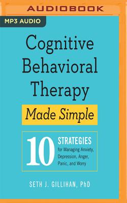 Cognitive Behavioral Therapy Made Simple: 10 Strategies for Managing Anxiety, Depression, Anger, Panic, and Worry Cover Image