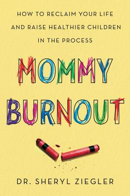 Mommy Burnout: How to Reclaim Your Life and Raise Healthier Children in the Process Cover Image