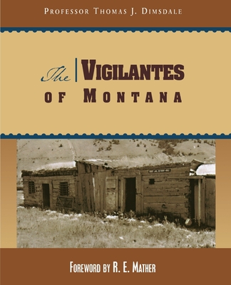 The Vigilantes of Montana By Thomas Dimsdale, Ruth Mather Cover Image