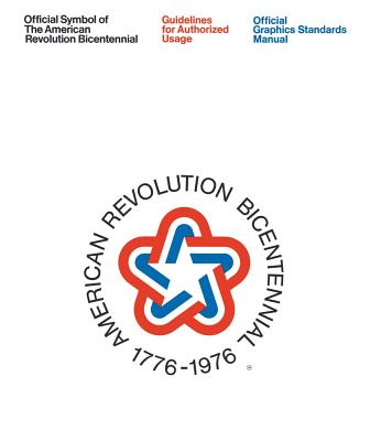 Official Symbol of the American Revolution Bicentennial: Guidelines for Authorized Usage: Official Graphics Standards Manual Cover Image