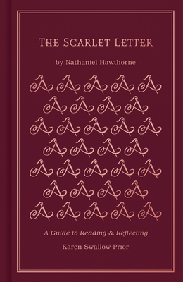 The Scarlet Letter: A Guide to Reading and Reflecting By Karen Swallow Prior, Nathaniel Hawthorne Cover Image