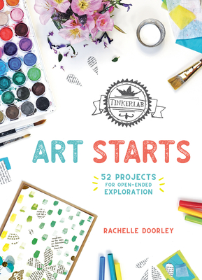 TinkerLab Art Starts: 52 Projects for Open-Ended Exploration By Rachelle Doorley Cover Image
