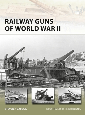 Railway Guns of World War II (New Vanguard #231) By Steven J. Zaloga, Peter Dennis (Illustrator) Cover Image