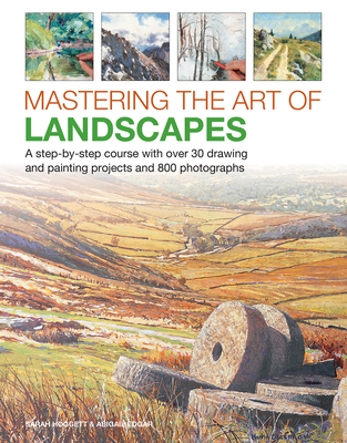 Mastering the Art of Landscapes: A Step-By-Step Course with 30 Drawing and Painting Projects and 800 Photographs By Sarah Hoggett, Abigail Edgar Cover Image