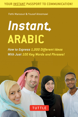Instant Arabic: How to Express 1,000 Different Ideas with Just 100 Key Words and Phrases! (Arabic Phrasebook & Dictionary) (Instant Phrasebook)