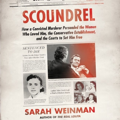 Scoundrel: How a Convicted Murderer Persuaded the Women Who Loved Him, the Conservative Establishment, and the Courts to Set Him By Sarah Weinman, Gabra Zackman (Read by) Cover Image