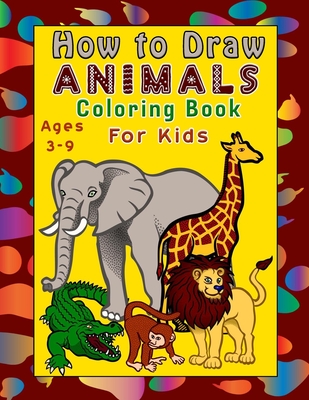 How To Draw Animals: Learn How To Draw Animal Books For Kids, Step by Step