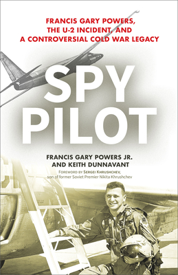 Spy Pilot: Francis Gary Powers, the U-2 Incident, and a Controversial Cold War Legacy Cover Image